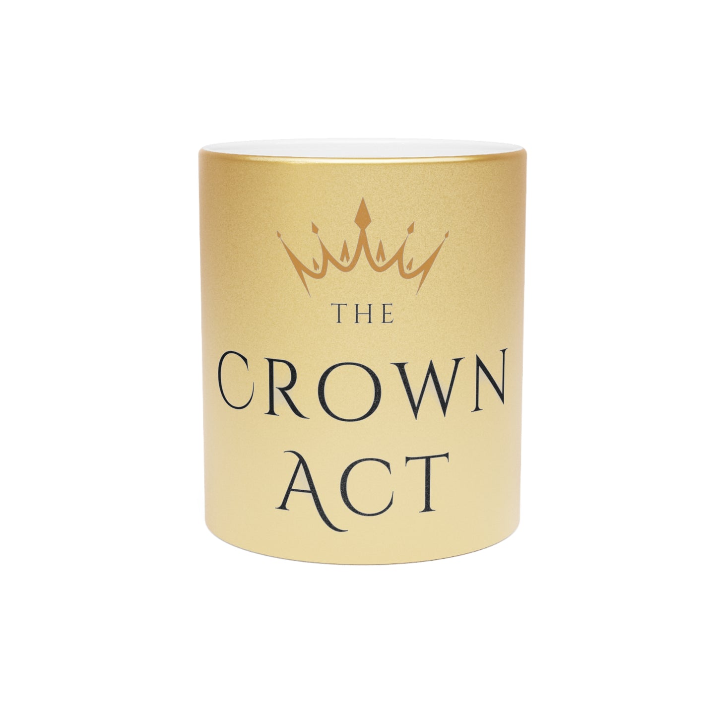 The Crown Act Metallic Mug (Silver\Gold)