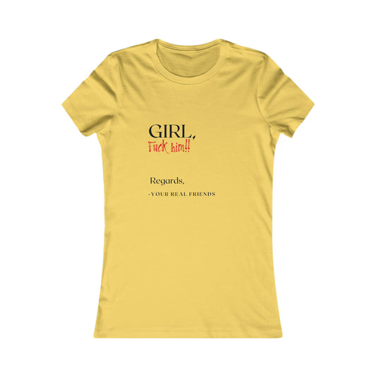 Girl, F Him Women's Favorite Tee